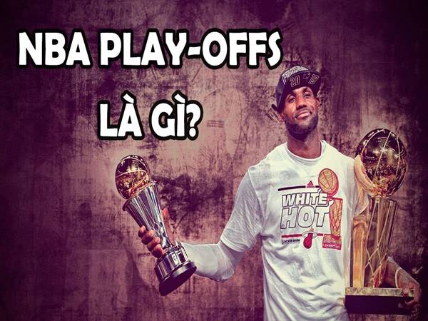 Play Off là gì? Vòng Play off quan trọng như thế nào?